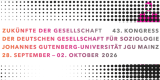 Zukünfte der Gesellschaft – 43. Kongress der deutschen Gesellschaft für Soziologie – Johannes Gutenberg-Universität JGU Mainz – 28. September bis 02. Oktober 2026